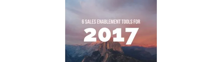 6 Sales Enablement Tools for Your Business to Use in 2017