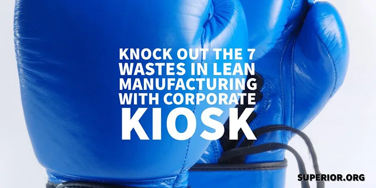 Knock Out The 7 Wastes in LEAN Manufacturing with Corporate Kiosk Supply Chain Management
