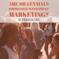 Group of Millennials - Are Millennials Impressed with print marketing?