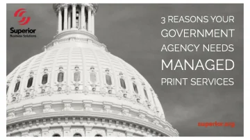 3 Reasons Your Government Agency Needs Managed Print Services      
