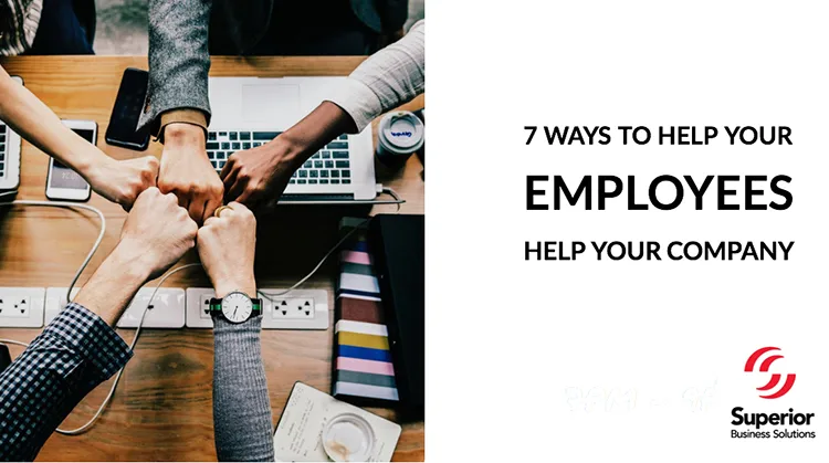 7 Ways to Help Your Employees Help Your Company 