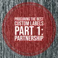 Procuring The Best Custom Labels - Part 1: Partnership