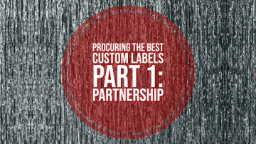 Procuring The Best Custom Labels – Part 1: Partnership