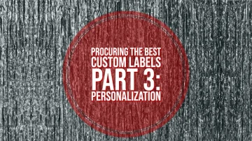 Procuring the Best Custom Labels: Part 3 – Personalization