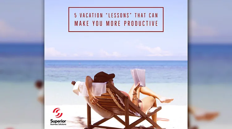 5 Vacation “Lessons” That Can Make You More Productive