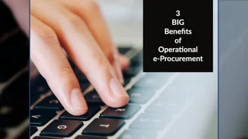 3 BIG Benefits of Operational e-Procurement
